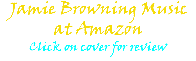 Jamie Browning Music at Amazon Click on cover for review